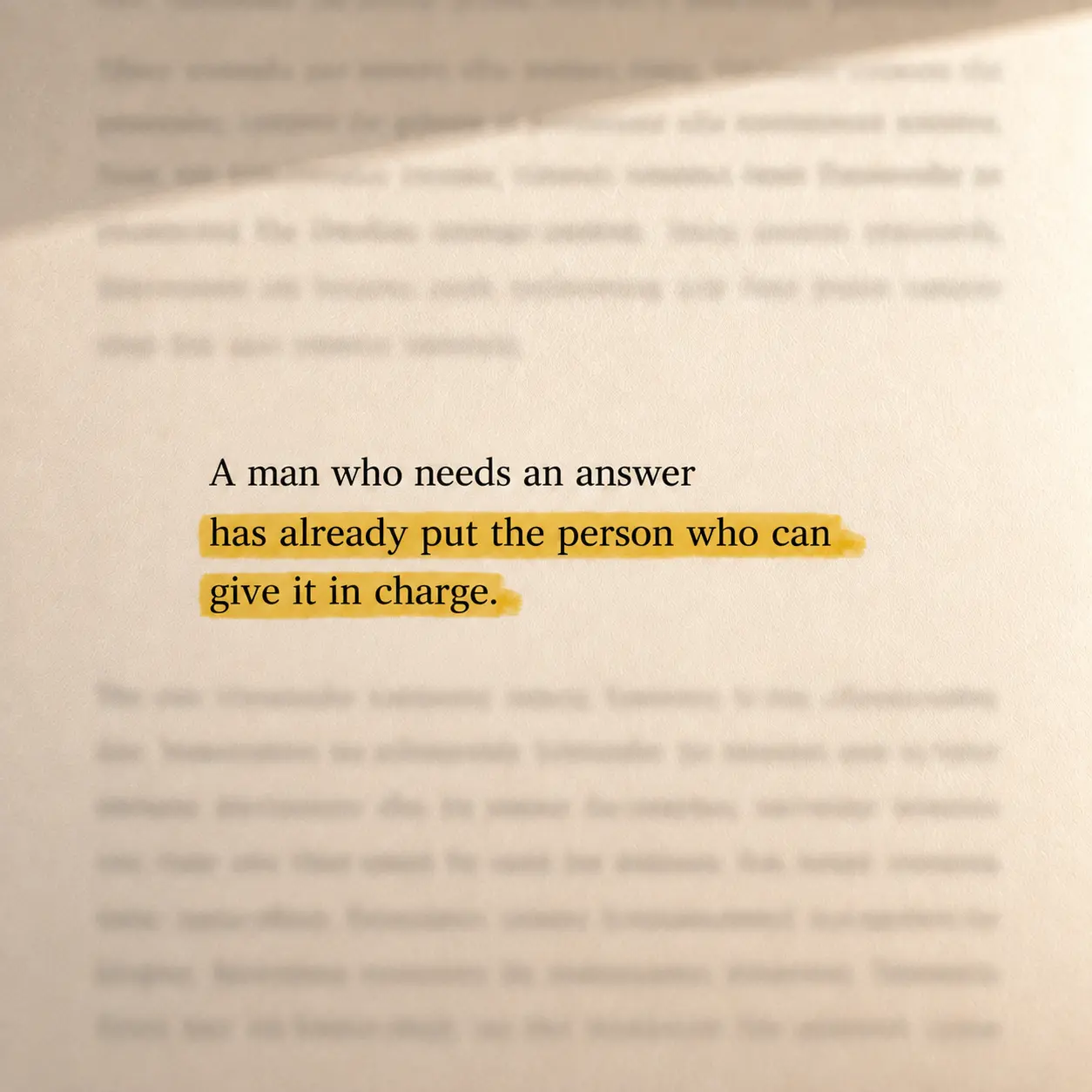 A man who needs an answer has already put the person who can give it in charge.