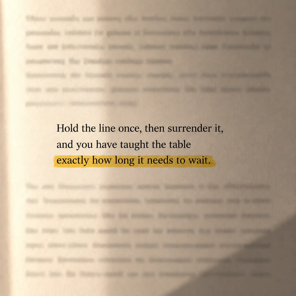 Hold the line once, then surrender it, and you have taught the table exactly how long it needs to wait.